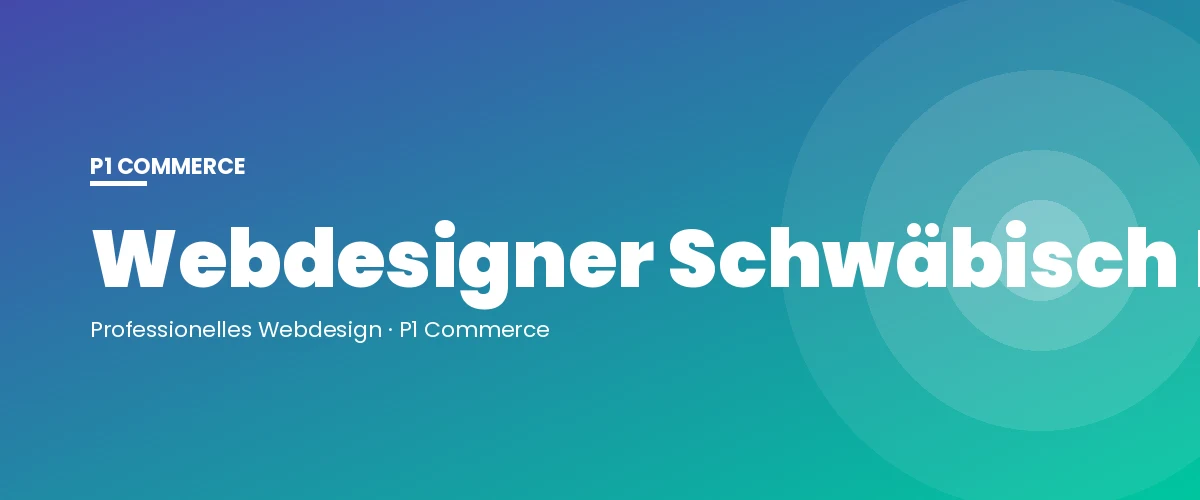 Webdesigner Schwäbisch Hall – P1 Commerce Webagentur